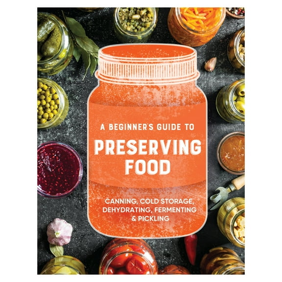 Pre-Owned A Beginner's Guide to Preserving Food: Canning Cold Storage, Dehydrating, Fermenting, & Pickling (Paperback) 1645586367 9781645586364