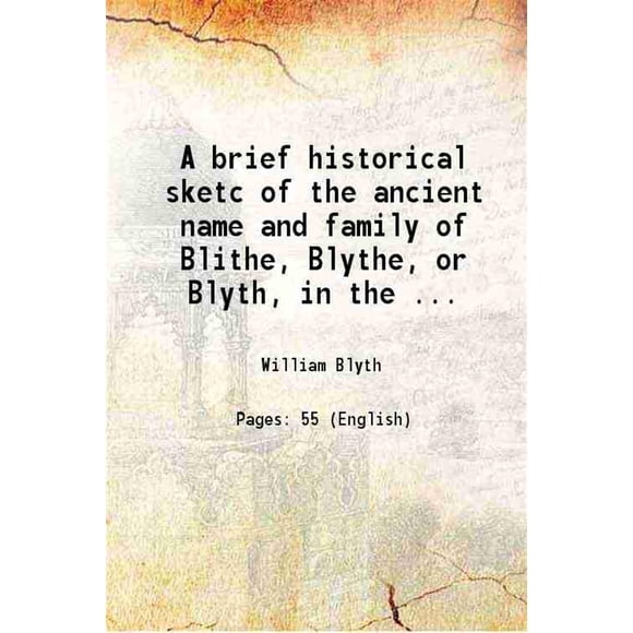 A brief historical sketc of the ancient name and family of Blithe, Blythe, or Blyth, in the ... 1885 [Hardcover]