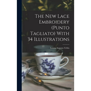 The new Lace Embroidery (Punto Tagliato) With 34 Illustrations (Hardcover)