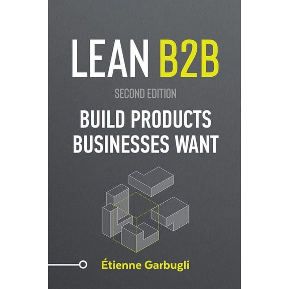 Lean B2B Lean B2B: Build Products Businesses Want, (Paperback)