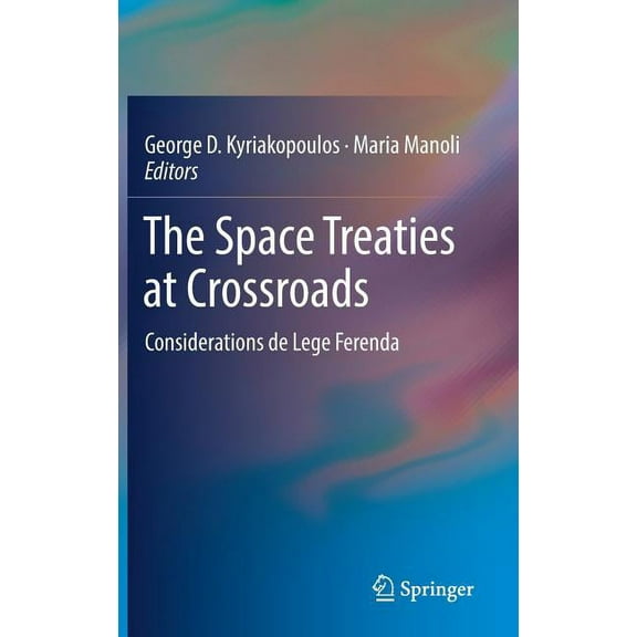 The Space Treaties at Crossroads: Considerations de Lege Ferenda, (Hardcover)