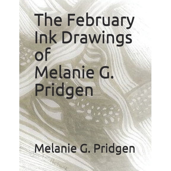 Ink Drawing by Month: The February Ink Drawings of Melanie G. Pridgen (Series #2) (Paperback)