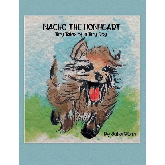 Nacho the Lionheart: Tiny Tales of a Tiny Dog, (Paperback)