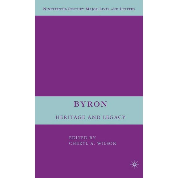 Nineteenth-Century Major Lives and Lette Byron: Heritage and Legacy, (Hardcover)