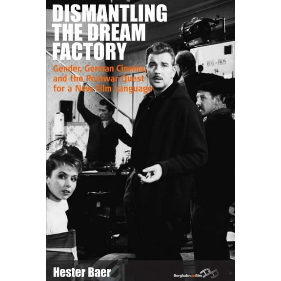 Film Europa Dismantling the Dream Factory: Gender, German Cinema, and the Postwar Quest for a New Film Language, Book 9, (Paperback)