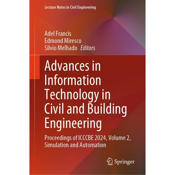 Lecture Notes in Civil Engineering Advances in Information Technology in Civil and Building Engineering: Proceedings of Icccbe 2024, Volume 2, Simulation a, Book 629, (Hardcover)