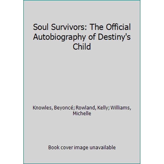 Pre-Owned Soul Survivors: The Official Autobiography of Destiny's Child (Hardcover) 0060094176