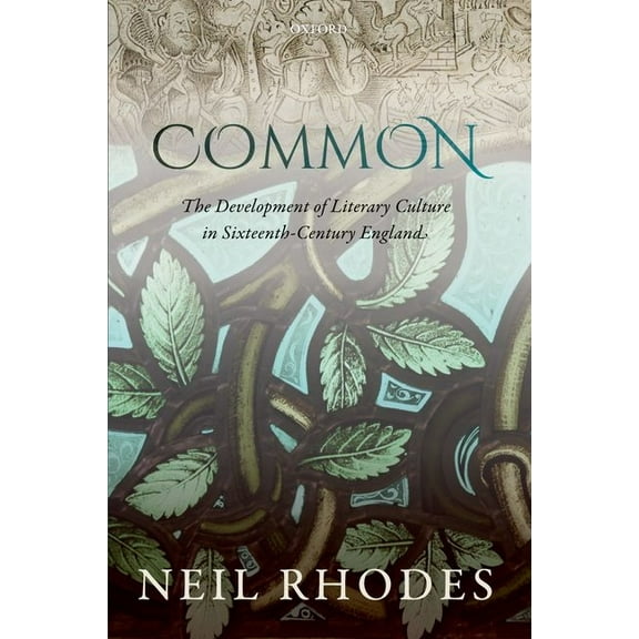 Common: The Development of Literary Culture in Sixteenth-Century England, (Paperback)