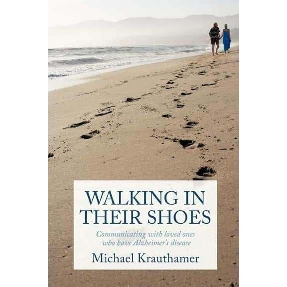 Walking in Their Shoes: Communicating with Loved Ones Who Have Alzheimer's Disease, (Paperback)
