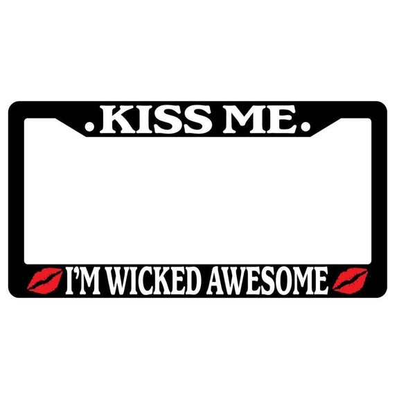 Kiss Me I'm Wicked Awesome Black Plastic License Plate Frame