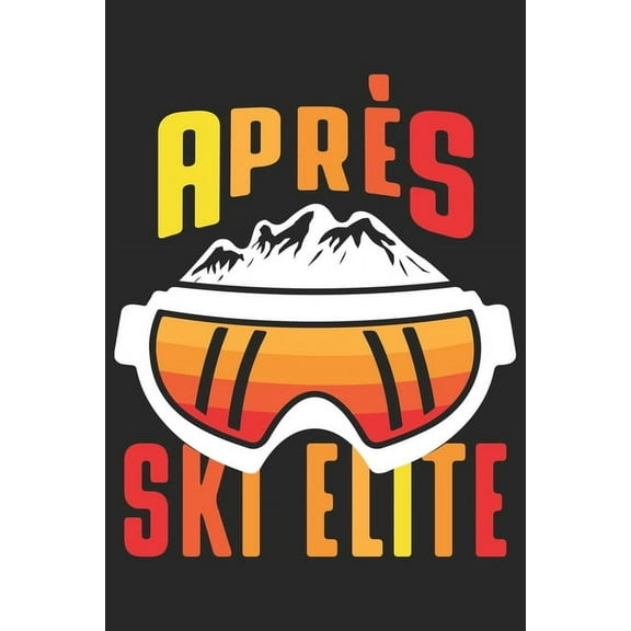 Trainingsbuch für Skifahrer : Stetige Verbesserung mit diesem Trainigstagebuch ♦ Vorlage für über 100 Trainigstage ♦ Planen, üben, umsetzen ♦ 6x9 Format ♦ Motiv: Apres ski elite 23 (Paperback)