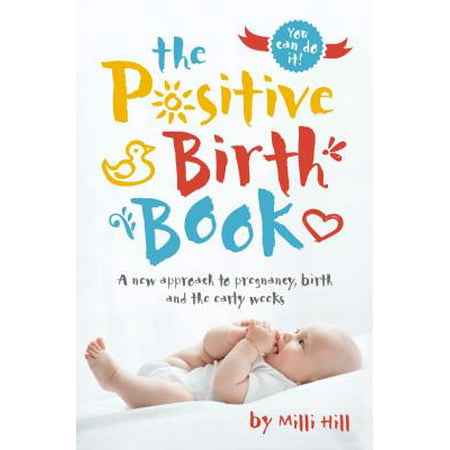 The Positive Birth Book : A New Approach to Pregnancy, Birth and the Early (Best Way To Confirm Early Pregnancy)