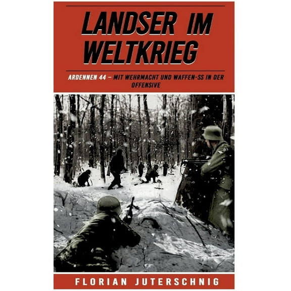 Landser im Weltkrieg - Ardennen 44: Mit Wehrmacht und Waffen-SS in der Offensive, (Paperback)