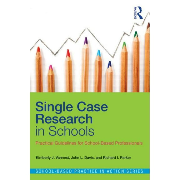 School-Based Practice in Action Single Case Research in Schools: Practical Guidelines for School-Based Professionals, (Paperback)