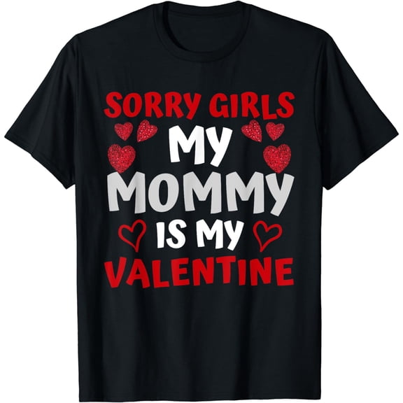 Valentines Day Boys Sorry Girls My Mommy Is My Valentine T-Shirt