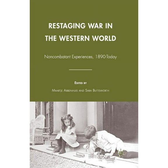 Restaging War in the Western World: Noncombatant Experiences, 1890-Today, (Paperback)