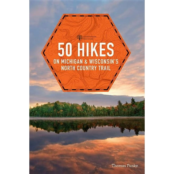50 hikes on michigan & wisconsin's north country trail: 9781581572254