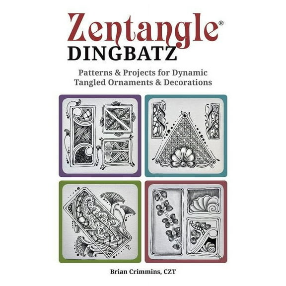 Zentangle Dingbatz: Patterns & Projects for Dynamic Tangled Ornaments & Decorations, (Paperback)