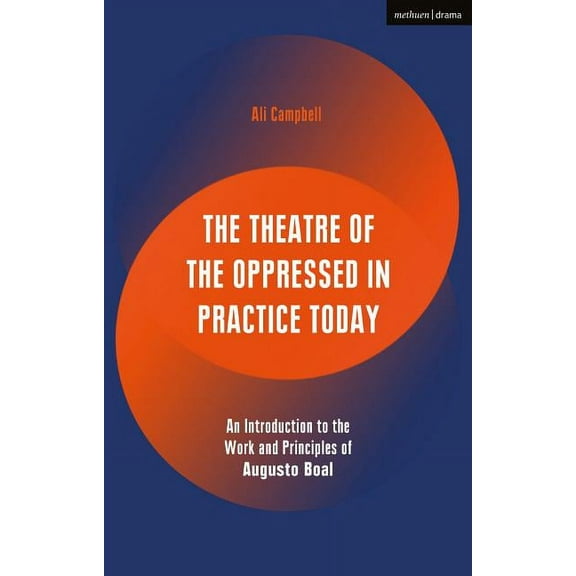 Performance Books The Theatre of the Oppressed in Practice Today: An Introduction to the Work and Principles of Augusto Boal, (Hardcover)