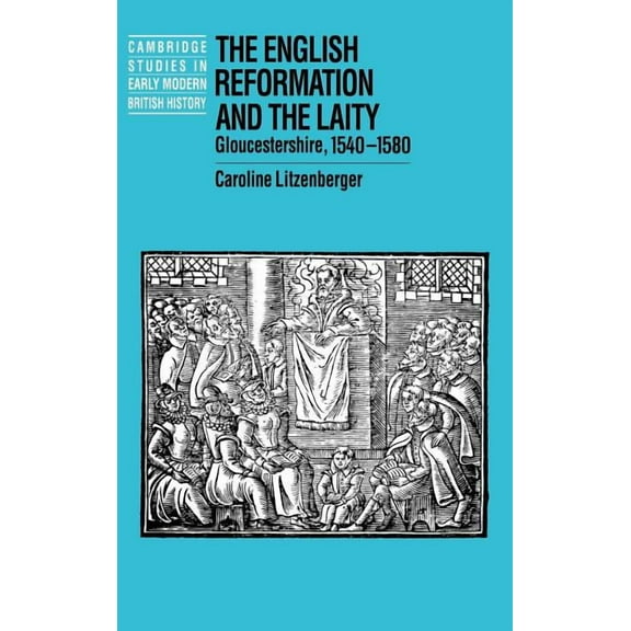 Cambridge Studies in Early Modern Britis The English Reformation and the Laity: Gloucestershire, 1540 1580, (Hardcover)