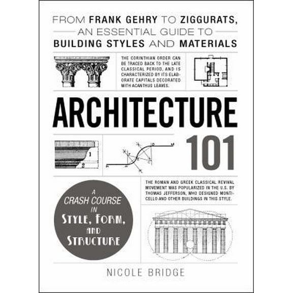 Pre-Owned Architecture 101: From Frank Gehry to Ziggurats, an Essential Guide to Building Styles and Materials (Hardcover) 1440590079 9781440590078
