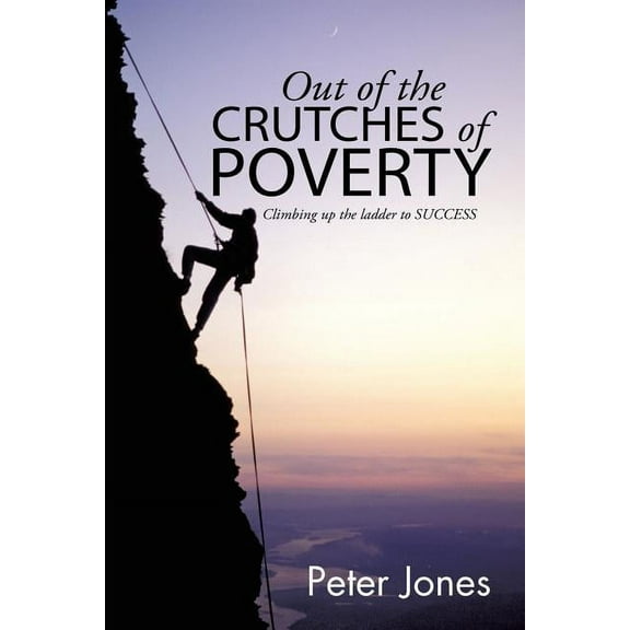 Out of the Crutches of Poverty : Climbing Up the Ladder to Success