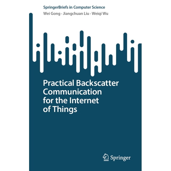 Springerbriefs in Computer Science Practical Backscatter Communication for the Internet of Things, (Paperback)