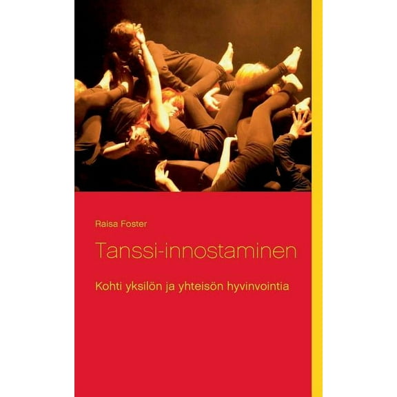 Tanssi-innostaminen: Kohti yksilön ja yhteisön hyvinvointia, (Paperback)