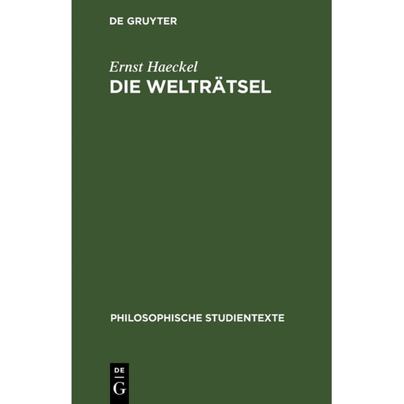 Philosophische Studientexte Die Welträtsel: Gemeinverständliche Studien Über Monistische Philosophie, (Hardcover)