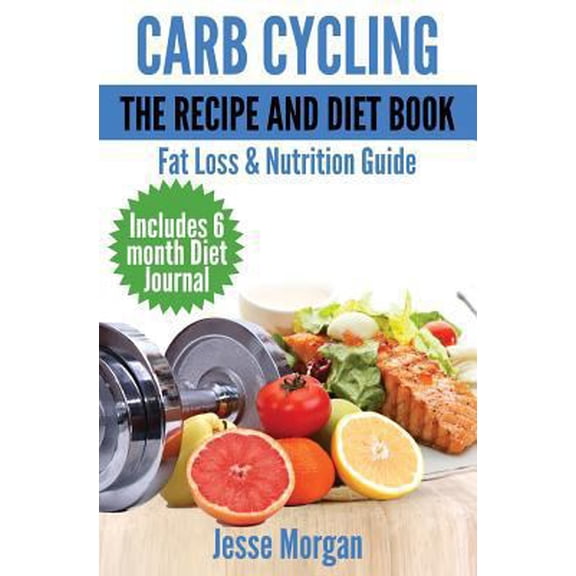 Pre-Owned Carb Cycling: The Recipe and Diet Book: Fat Loss & Nutrition Guide (Paperback) 1497364396 9781497364394