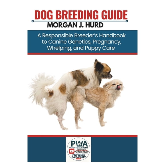 The Petwise Companion Dog Breeding Guide: A Responsible Breeder's Handbook to Canine Genetics, Pregnancy, Whelping, and Puppy Care, Book 9, (Paperback)