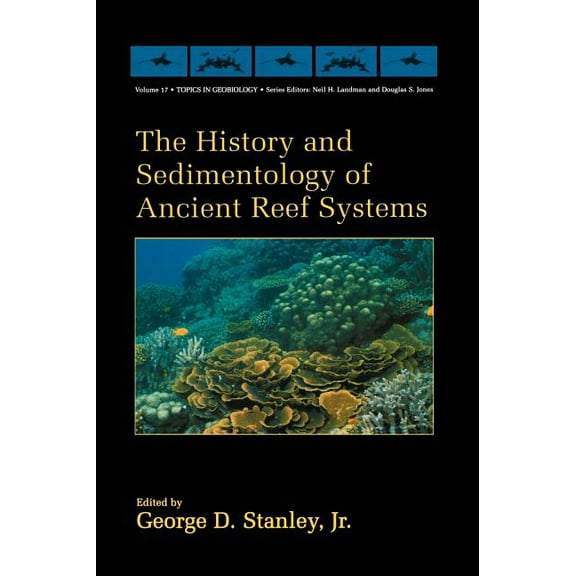 Topics in Geobiology The History and Sedimentology of Ancient Reef Systems, Book 17, (Hardcover)