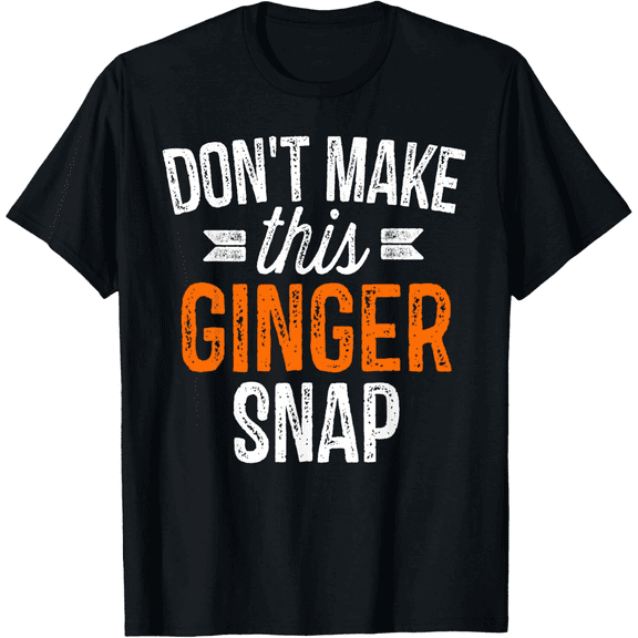 Don't Make This Ginger Snap Shirt Funny Redhead Gift Mens T-Shirt100% cotton