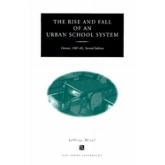 Ann Arbor Paperbacks The Rise and Fall of an Urban School System: Detroit, 1907-81, Second Edition, (Paperback)