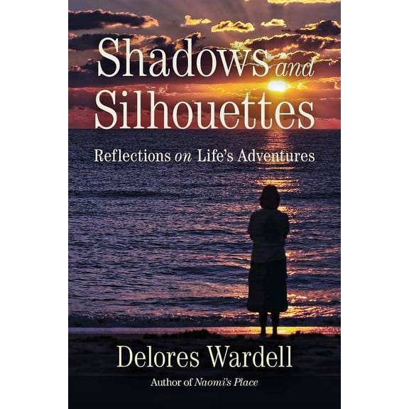 Shadows and Silhouettes: Reflections on Life's Adventures, (Paperback)