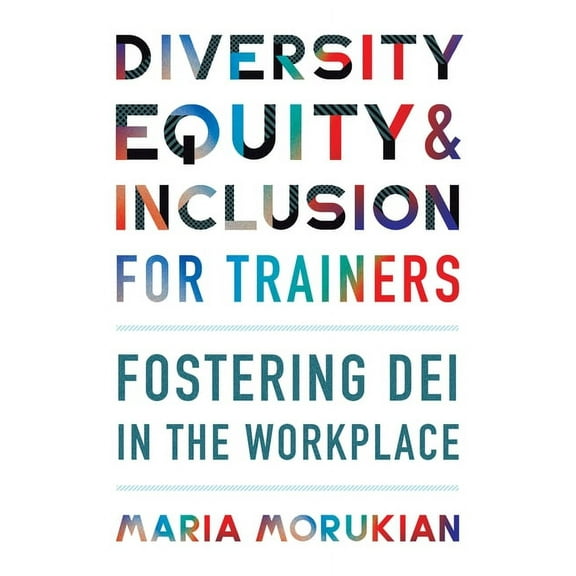 Diversity, Equity, and Inclusion for Trainers: Fostering Dei in the Workplace, (Paperback)