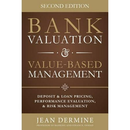 Bank Valuation and Value Based Management: Deposit and Loan Pricing, Performance Evaluation, and Risk, 2nd