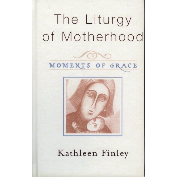 Pre-Owned The Liturgy of Motherhood: Moments of Grace (Paperback) 1580511139 9781580511131