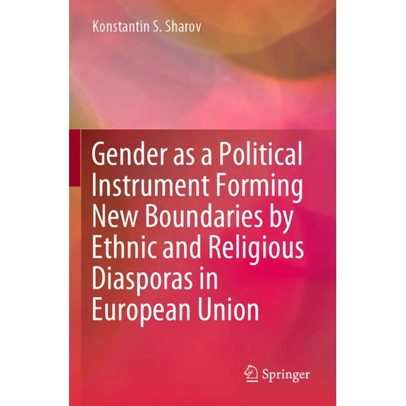 Gender as a Political Instrument Forming New Boundaries by Ethnic and Religious Diasporas in European Union, (Paperback)