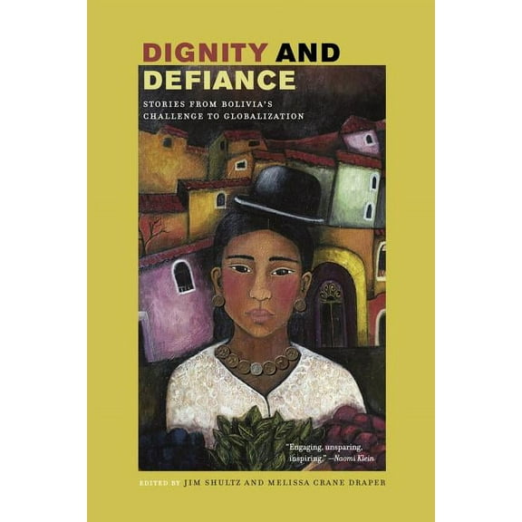Dignity and Defiance : Stories from Bolivia's Challenge to Globalization (Edition 1) (Paperback)