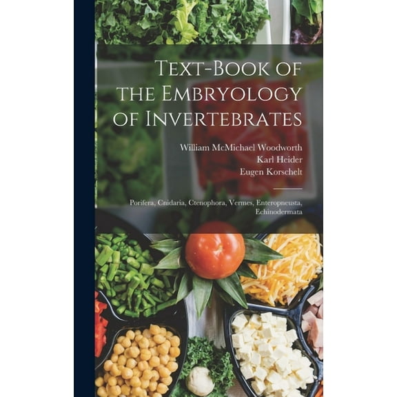Text-Book of the Embryology of Invertebrates: Porifera, Cnidaria, Ctenophora, Vermes, Enteropneusta, Echinodermata (Hardcover)