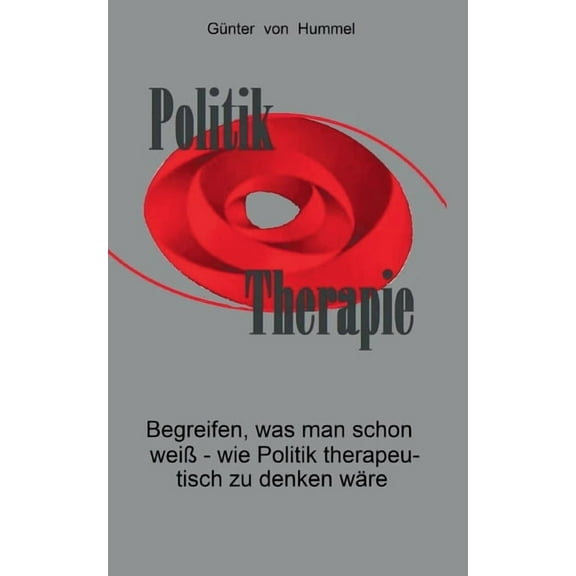 Politik / Therapie: Begreifen, was man schon weià - wie Politik therapeutisch zu denken wäre, (Paperback)