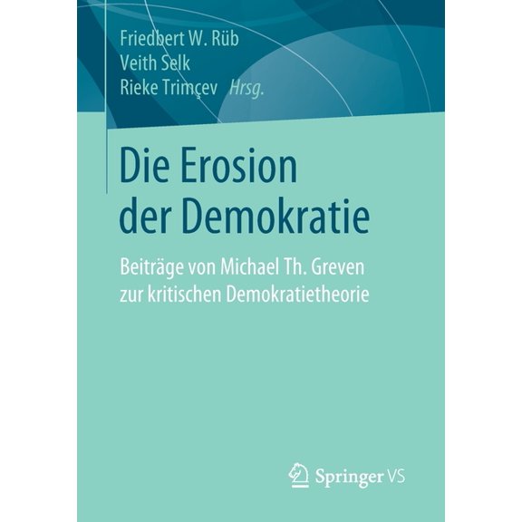 Die Erosion Der Demokratie: Beiträge Von Michael Th. Greven Zur Kritischen Demokratietheorie, (Paperback)