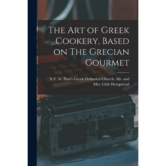 The Art of Greek Cookery, Based on The Grecian Gourmet, (Paperback)