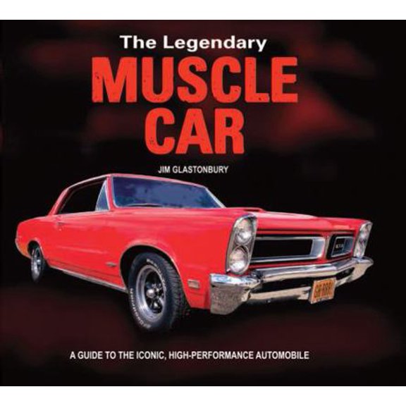 Pre-Owned The Legendary Muscle Car: A Guide to the Iconic, High-Performance Automobile (Flexibound) 0785834796 9780785834793