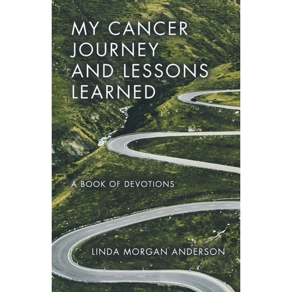 My Cancer Journey and Lessons Learned: A Book of Devotions, (Paperback)