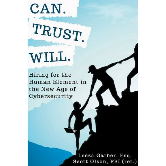 Can. Trust. Will.: Hiring for the Human Element in the New Age of Cybersecurity (Paperback)