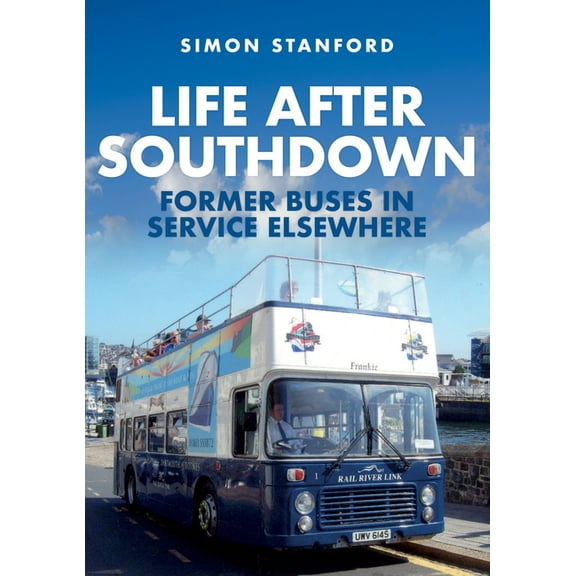 Life After Southdown: Former Buses in Service Elsewhere (Paperback)