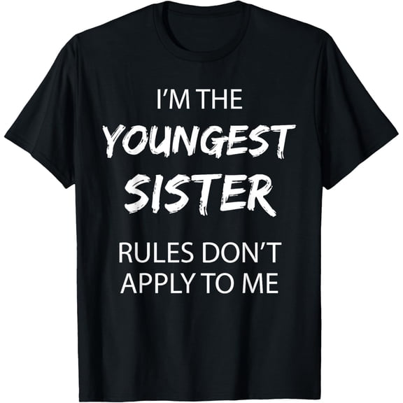 Exquisite and comfortable-Youngest Sister Shirt Rules Don't Apply To Me Funny Sibling T-Shirt