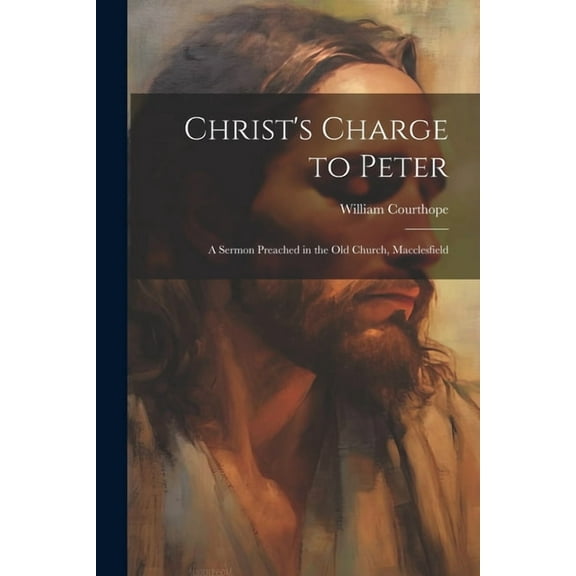 Christ's Charge to Peter : A Sermon Preached in the Old Church, Macclesfield (Paperback)